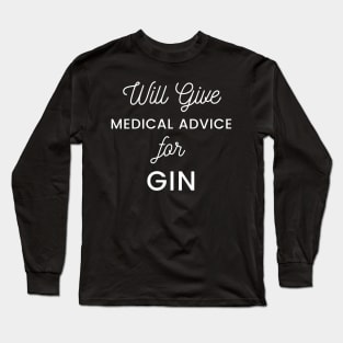 Will Give Medical Advice For Gin white text Design Long Sleeve T-Shirt